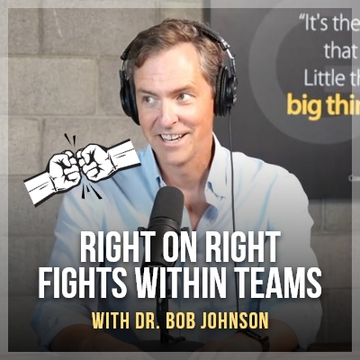 Right on Right Fights within Teams with Dr. Bob Johnson