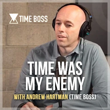 Time was my enemy with Andrew Hartman (Time Boss)