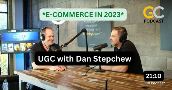 UGC with Dan Stepchew - E-Commerce in 2023