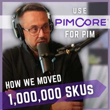 Use PIMCORE for PIM, How we moved 1MM SKU's