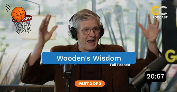 Wooden's wisdom - full podcast part 2