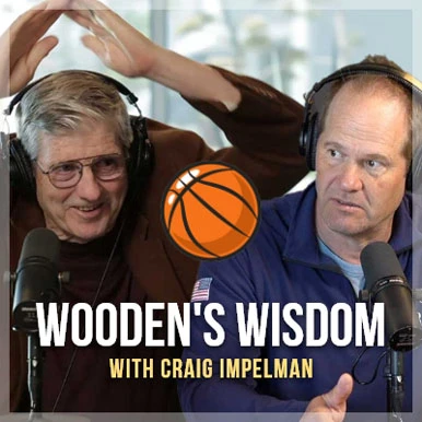 Wooden's wisdom with craig impelman - full podcast part 1