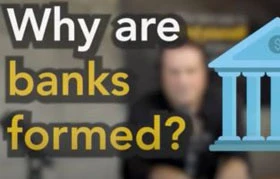 Why are banks formed?