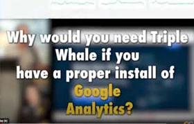 why would you need triple whale if you have a proper install of Google Analytics?