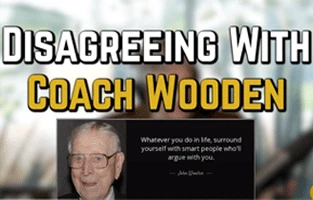 Disagreeing with Coach Wooden