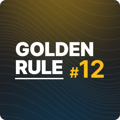 Golden Rule #12