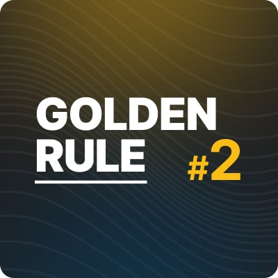 Golden Rule #2