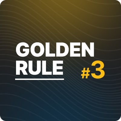 Golden Rule #3